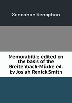 Memorabilia; edited on the basis of the Breitenbach-Mcke ed. by Josiah Renick Smith