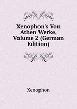 Xenophon`s Von Athen Werke, Volume 2 (German Edition)