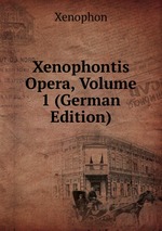 Xenophontis Opera, Volume 1 (German Edition)