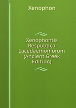 Xenophontis Respublica Lacedaemoniorum (Ancient Greek Edition)
