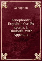 Xenophontis Expeditio Cyri Ex Recens. L. Dindorfii. With Appendix