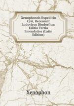 Xenophontis Expeditio Cyri, Recensuit Ludovicus Dindorfius: Editio Tertia Emendatior (Latin Edition)