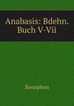 Anabasis: Bdehn. Buch V-Vii