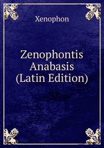 Zenophontis Anabasis (Latin Edition)