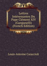 Lettres Intressantes Du Pape Clment XIV (Ganganelli) (French Edition)