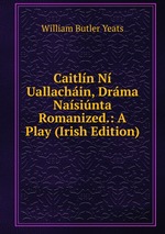 Caitln N Uallachin, Drma Nasinta Romanized.: A Play (Irish Edition)