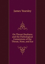 On Throat Deafness and the Pathological Connexions of the Throat, Nose, and Ear
