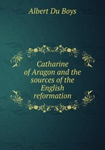 Catharine of Aragon and the sources of the English reformation