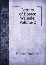 Letters of Horace Walpole, Volume 2