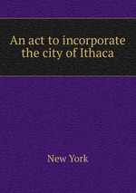 An act to incorporate the city of Ithaca
