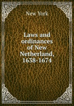 Laws and ordinances of New Netherland, 1638-1674