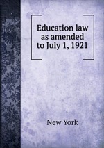 Education law as amended to July 1, 1921
