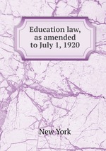 Education law, as amended to July 1, 1920