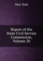Report of the State Civil Service Commission, Volume 20