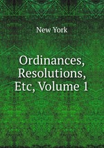 Ordinances, Resolutions, Etc, Volume 1