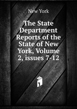 The State Department Reports of the State of New York, Volume 2, issues 7-12