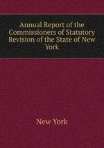 Annual Report of the Commissioners of Statutory Revision of the State of New York