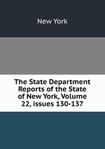The State Department Reports of the State of New York, Volume 22, issues 130-137