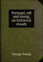 Portugal, old and young, an historical stuudy
