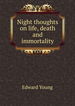 Night thoughts on life, death and immortality