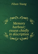 Memory harbour; essays chiefly in description