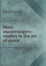 More mastersingers: studies in the art of music