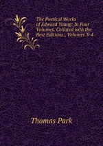 The Poetical Works of Edward Young: In Four Volumes. Collated with the Best Editions:, Volumes 3-4