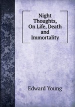 Night Thoughts, On Life, Death and Immortality