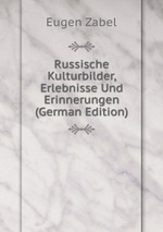 Russische Kulturbilder, Erlebnisse Und Erinnerungen (German Edition)