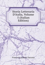 Storia Letteraria D`italia, Volume 5 (Italian Edition)