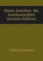 Kleine Schriften: Bd. Goetheschriften (German Edition)