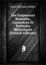 Les Empereurs Romains, Caractres Et Portraits Historiques (French Edition)