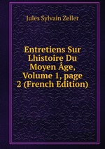 Entretiens Sur Lhistoire Du Moyen ge, Volume 1, page 2 (French Edition)