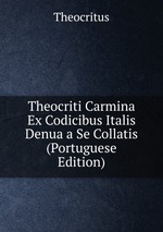Theocriti Carmina Ex Codicibus Italis Denua a Se Collatis (Portuguese Edition)