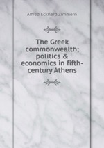 The Greek commonwealth; politics & economics in fifth-century Athens