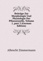 Beitrge Zur Morphologie Und Physiologie Der Pflanzenzelle, Volume 1, part 3 (German Edition)
