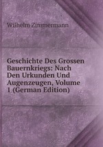 Geschichte Des Grossen Bauernkriegs: Nach Den Urkunden Und Augenzeugen, Volume 1 (German Edition)