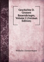 Geschichte D. Grossen Bauernkrieges, Volume 2 (German Edition)