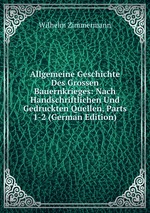 Allgemeine Geschichte Des Grossen Bauernkrieges: Nach Handschriftlichen Und Gedruckten Quellen, Parts 1-2 (German Edition)