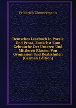 Deutsches Lesebuch in Poesie Und Prosa, Zunchst Zum Gebrauche Der Unteren Und Mittleren Klassen Von Gymnasien Und Realschulen (German Edition)