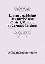 Lebensgeschichte Der Kirche Jesu Christi, Volume 4 (German Edition)