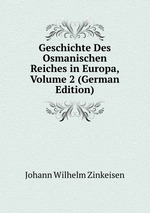 Geschichte Des Osmanischen Reiches in Europa, Volume 2 (German Edition)