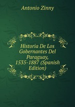 Historia De Los Gobernantes Del Paraguay, 1535-1887 (Spanish Edition)