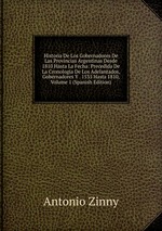 Historia De Los Gobernadores De Las Provincias Argentinas Desde 1810 Hasta La Fecha: Precedida De La Cronologa De Los Adelantados, Gobernadores Y . 1535 Hasta 1810, Volume 1 (Spanish Edition)