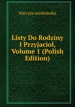Listy Do Rodziny I Przyjaciol, Volume 1 (Polish Edition)