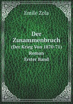 Der Zusammenbruch. (Der Krieg Von 1870-71) Roman. Erster Band