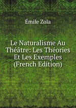 Le Naturalisme Au Thtre: Les Thories Et Les Exemples (French Edition)