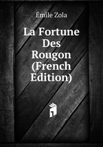 La Fortune Des Rougon (French Edition)