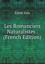 Les Romanciers Naturalistes . (French Edition)