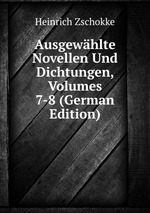 Ausgewhlte Novellen Und Dichtungen, Volumes 7-8 (German Edition)